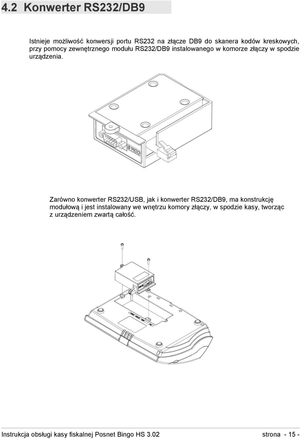 Zarówno konwerter RS232/USB, jak i konwerter RS232/DB9, ma konstrukcję modułową i jest instalowany we wnętrzu