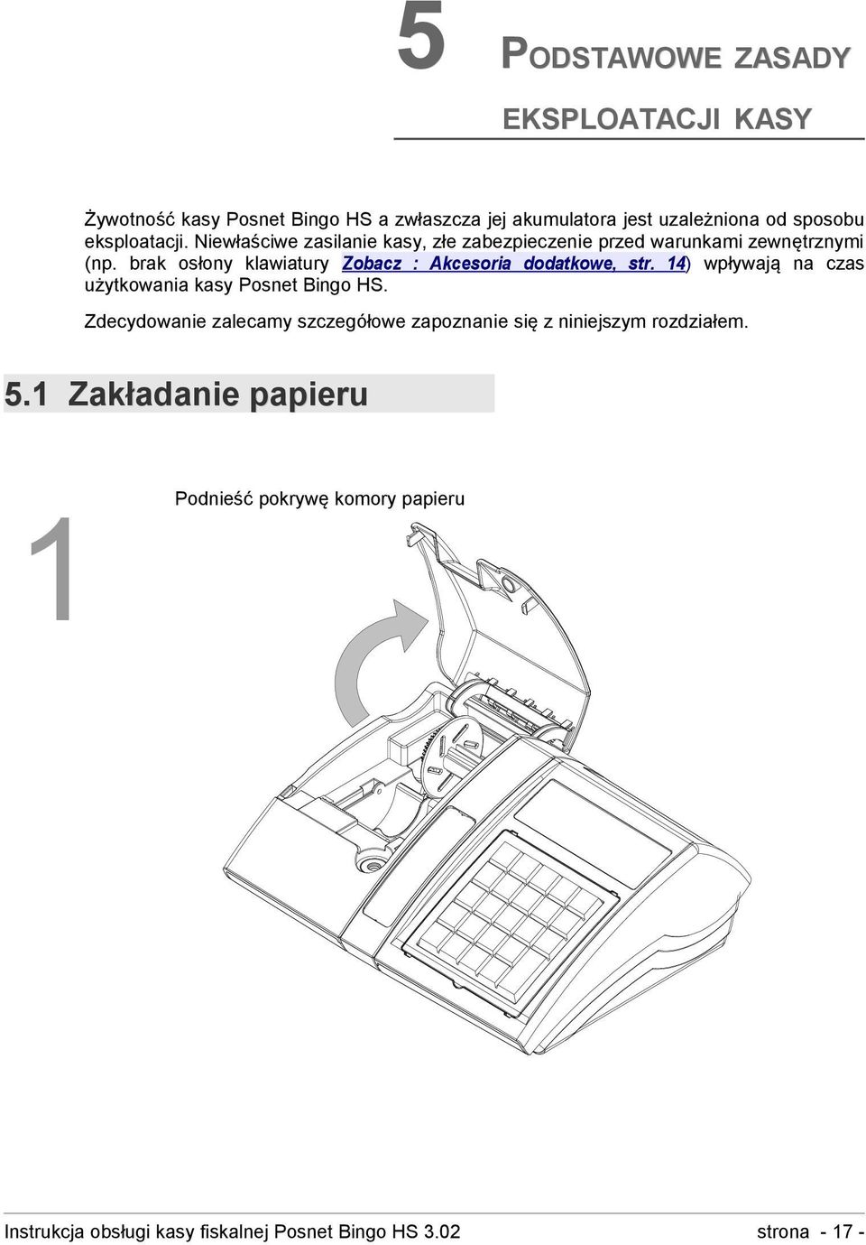 brak osłony klawiatury Zobacz : Akcesoria dodatkowe, str. 14) wpływają na czas użytkowania kasy Posnet Bingo HS.