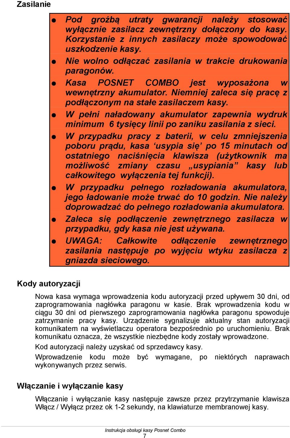 W pełni naładowany akumulator zapewnia wydruk minimum 6 tysięcy linii po zaniku zasilania z sieci.