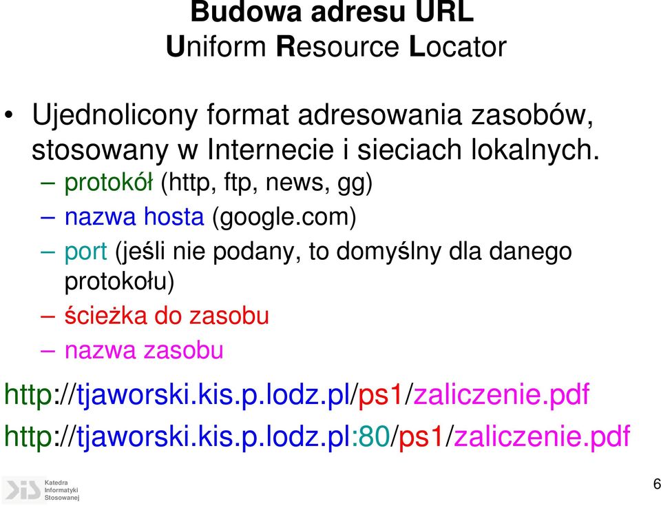 com) port (jeśli nie podany, to domyślny dla danego protokołu) ścieżka do zasobu nazwa zasobu