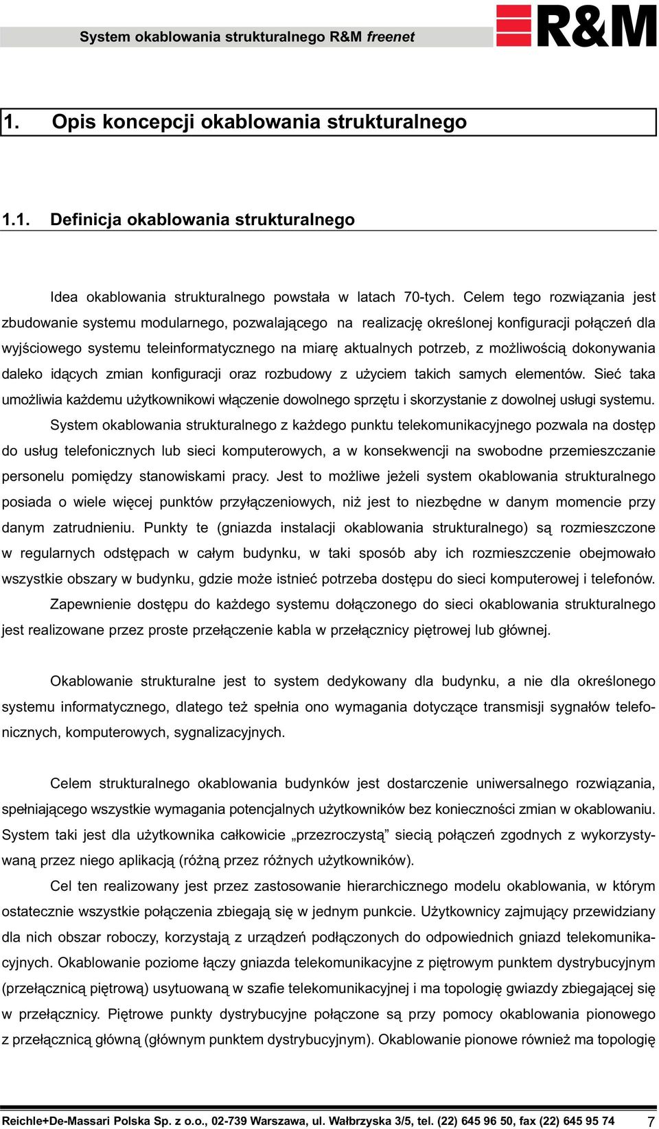 liwoœci¹ dokonywania daleko id¹cych zmian konfiguracji oraz rozbudowy z u yciem takich samych elementów.