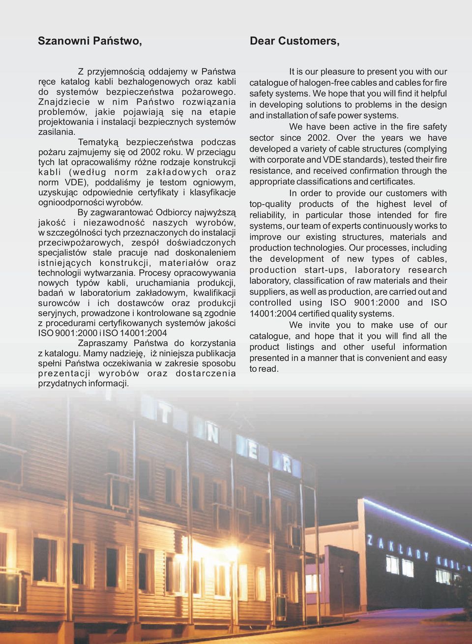 Tematyką bezpieczeństwa podczas pożaru zajmujemy się od 00 roku.