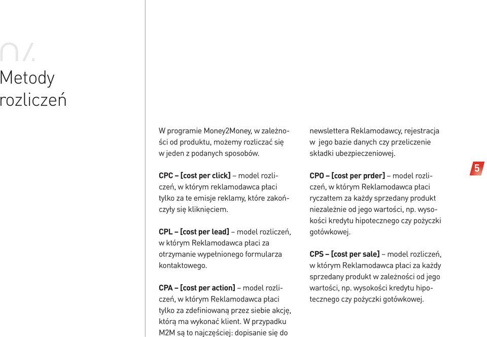 CPL [cost per lead] model rozliczeń, w którym Reklamodawca płaci za otrzymanie wypełnionego formularza kontaktowego.