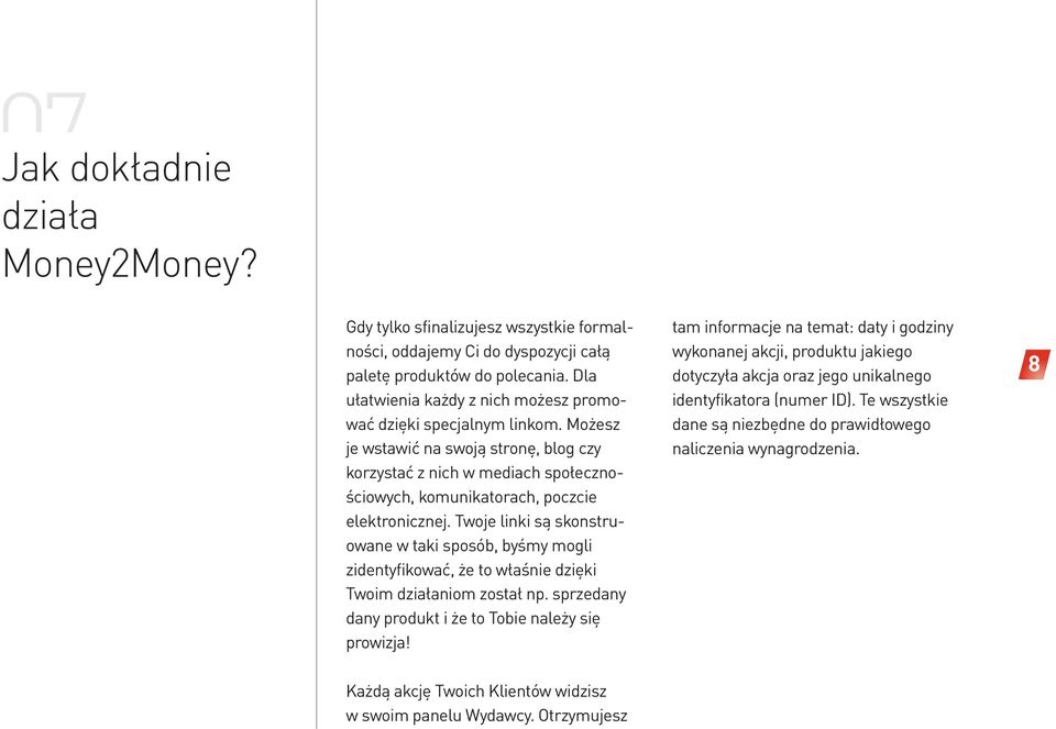 Twoje linki są skonstruowane w taki sposób, byśmy mogli zidentyfikować, że to właśnie dzięki Twoim działaniom został np. sprzedany dany produkt i że to Tobie należy się prowizja!