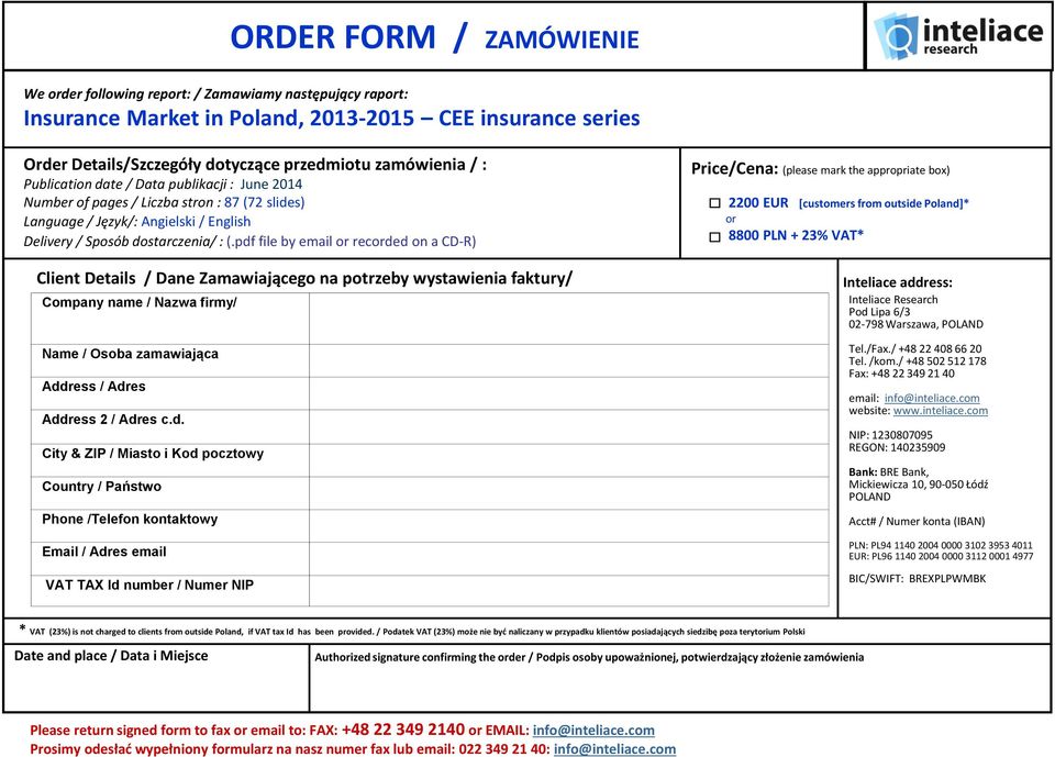 pdf file by email or recorded on a CD-R) Price/Cena: (please mark the appropriate box) 2200 EUR [customers from outside Poland]* or 8800 PLN + 23% VAT* Client Details / Dane Zamawiającego na potrzeby