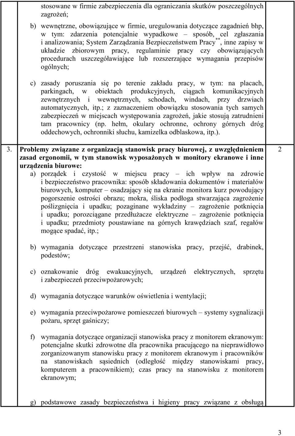 rozszerzaj ce wymagania przepisów ogólnych; c) zasady poruszania si po terenie zakładu pracy, w tym: na placach, parkingach, w obiektach produkcyjnych, ci gach komunikacyjnych zewn trznych i wewn