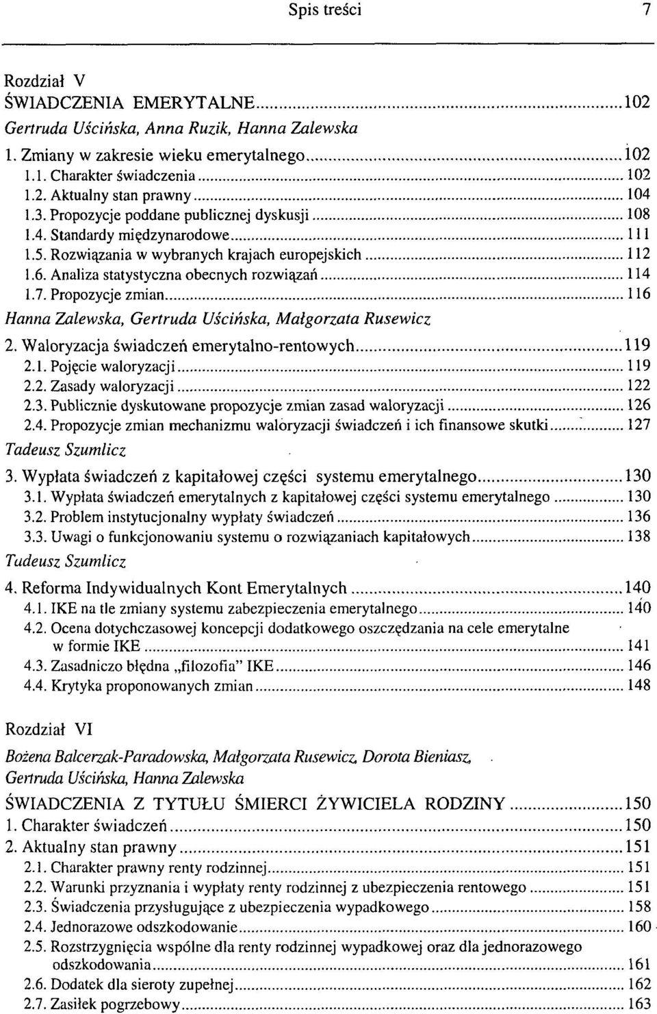 Propozycje zmian 116 Hanna Zalewska, Gertruda Uścińska, Małgorzata Rusewicz 2. Waloryzacja świadczeń emerytalno-rentowych 119 2.1. Pojęcie waloryzacji 119 2.2. Zasady waloryzacji 122 2.3.