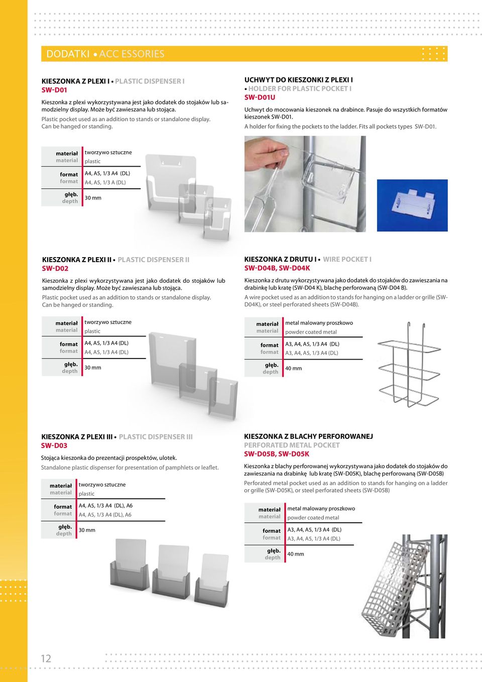 UCHWYT DO KIESZONKI Z PLEXI I HOLDER FOR PLASTIC POCKET I S D01U Uchwyt do mocowania kieszonek na drabince. Pasuje do wszystkich formatów kieszonek SW-D01. W-D01. format format głęb.