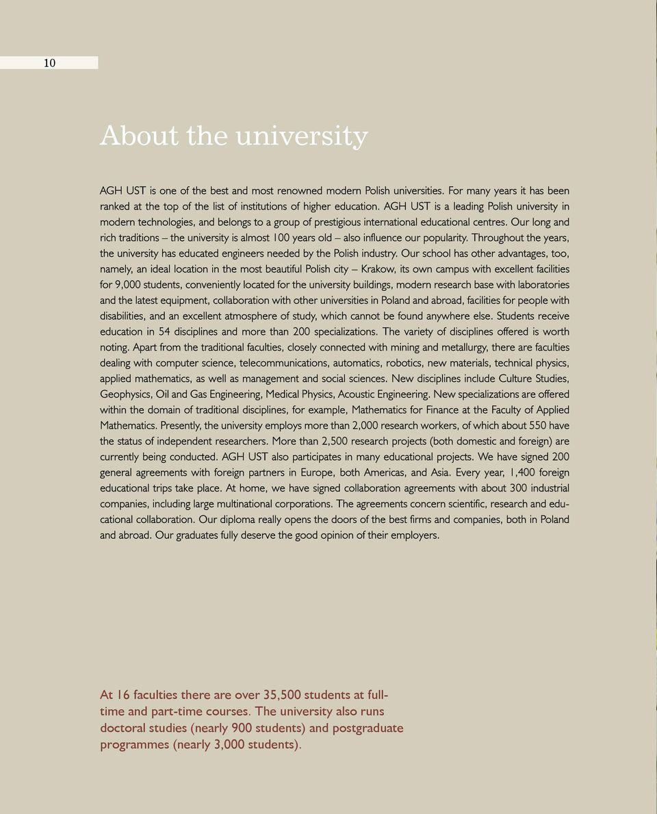 Our long and rich traditions the university is almost 100 years old also influence our popularity. Throughout the years, the university has educated engineers needed by the Polish industry.