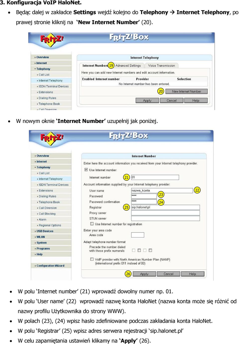 19 20 W nowym oknie Internet Number uzupełnij jak poniżej. 21 23 22 25 24 26 W polu Internet number (21) wprowadź dowolny numer np. 01.