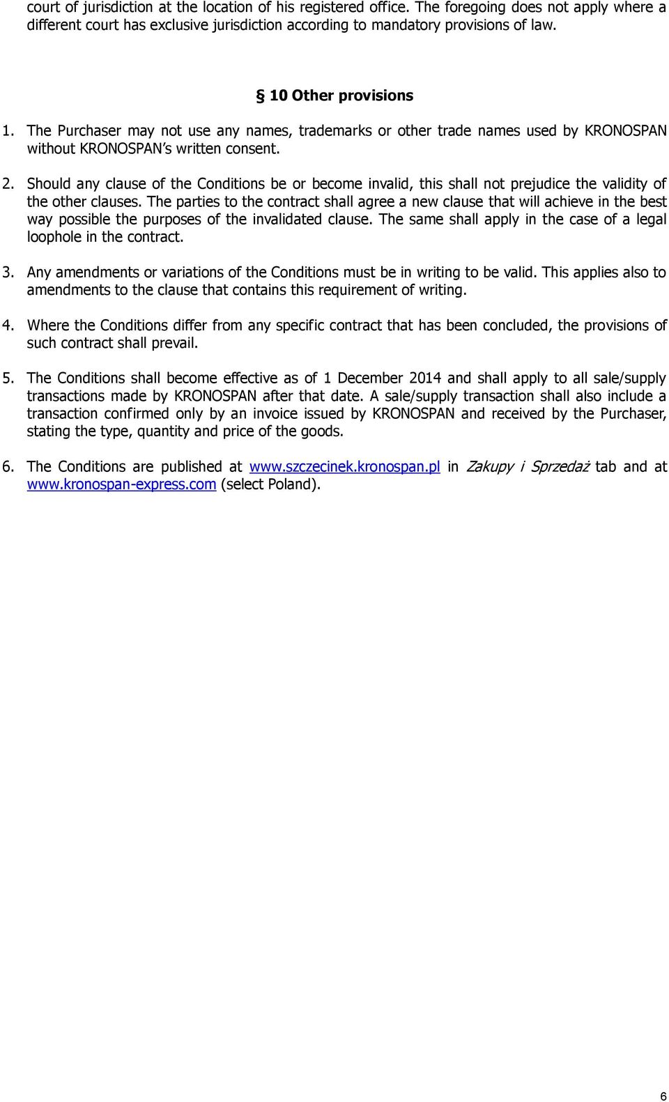 Should any clause of the Conditions be or become invalid, this shall not prejudice the validity of the other clauses.