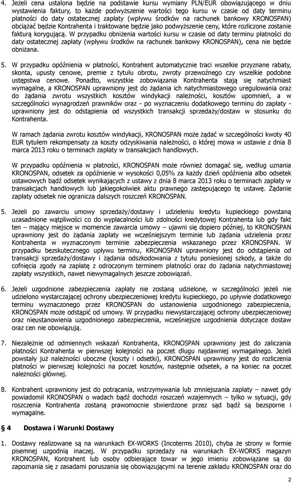 W przypadku obniżenia wartości kursu w czasie od daty terminu płatności do daty ostatecznej zapłaty (wpływu środków na rachunek bankowy KRONOSPAN), cena nie będzie obniżana. 5.