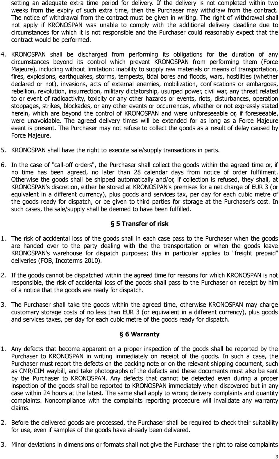 The right of withdrawal shall not apply if KRONOSPAN was unable to comply with the additional delivery deadline due to circumstances for which it is not responsible and the Purchaser could reasonably