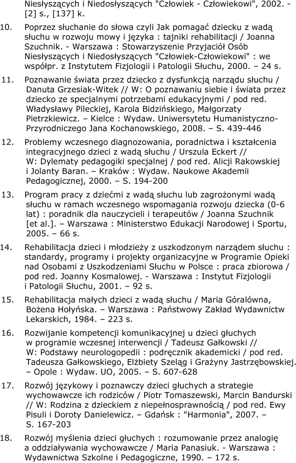- Warszawa : Stowarzyszenie Przyjaciół Osób Niesłyszących i Niedosłyszących "Człowiek-Człowiekowi" : we współpr. z Instytutem Fizjologii i Patologii Słuchu, 2000. 24 s. 11.