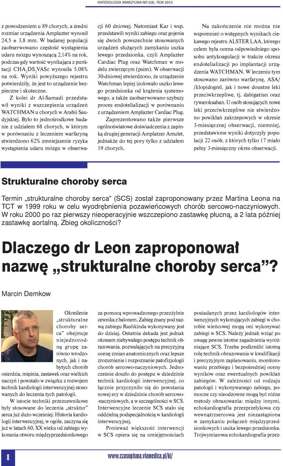 Wyniki powyższego rejestru potwierdziły, że jest to urządzenie bezpieczne i skuteczne. Z kolei dr Al-Samadi przedstawił wyniki z wszczepienia urządzeń WATCHMAN u chorych w Arabii Saudyjskiej.