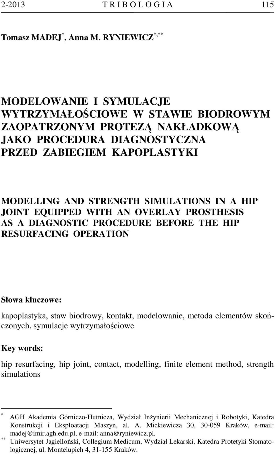 IN A HIP JOINT EQUIPPED WITH AN OVERLAY PROSTHESIS AS A DIAGNOSTIC PROCEDURE BEFORE THE HIP RESURFACING OPERATION Słowa kluczowe: kapoplastyka, staw biodrowy, kontakt, modelowanie, metoda elementów