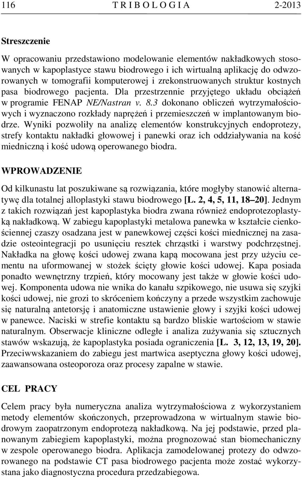 3 dokonano obliczeń wytrzymałościowych i wyznaczono rozkłady naprężeń i przemieszczeń w implantowanym biodrze.