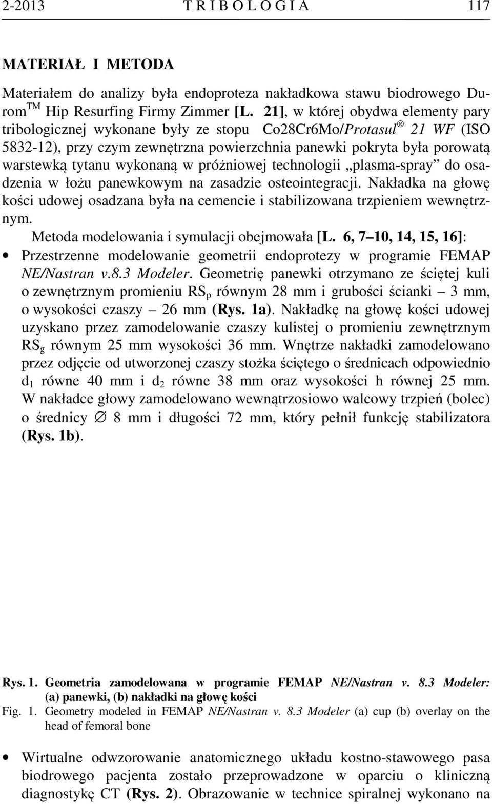 wykonaną w próżniowej technologii plasma-spray do osadzenia w łożu panewkowym na zasadzie osteointegracji.