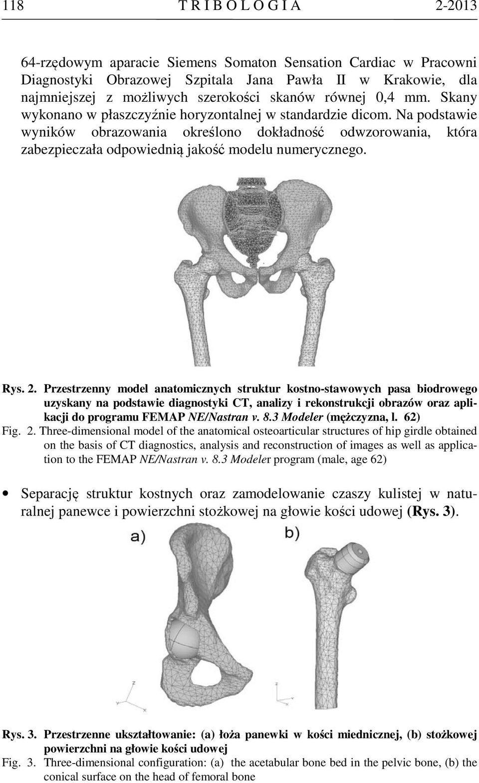 Na podstawie wyników obrazowania określono dokładność odwzorowania, która zabezpieczała odpowiednią jakość modelu numerycznego. Rys. 2.