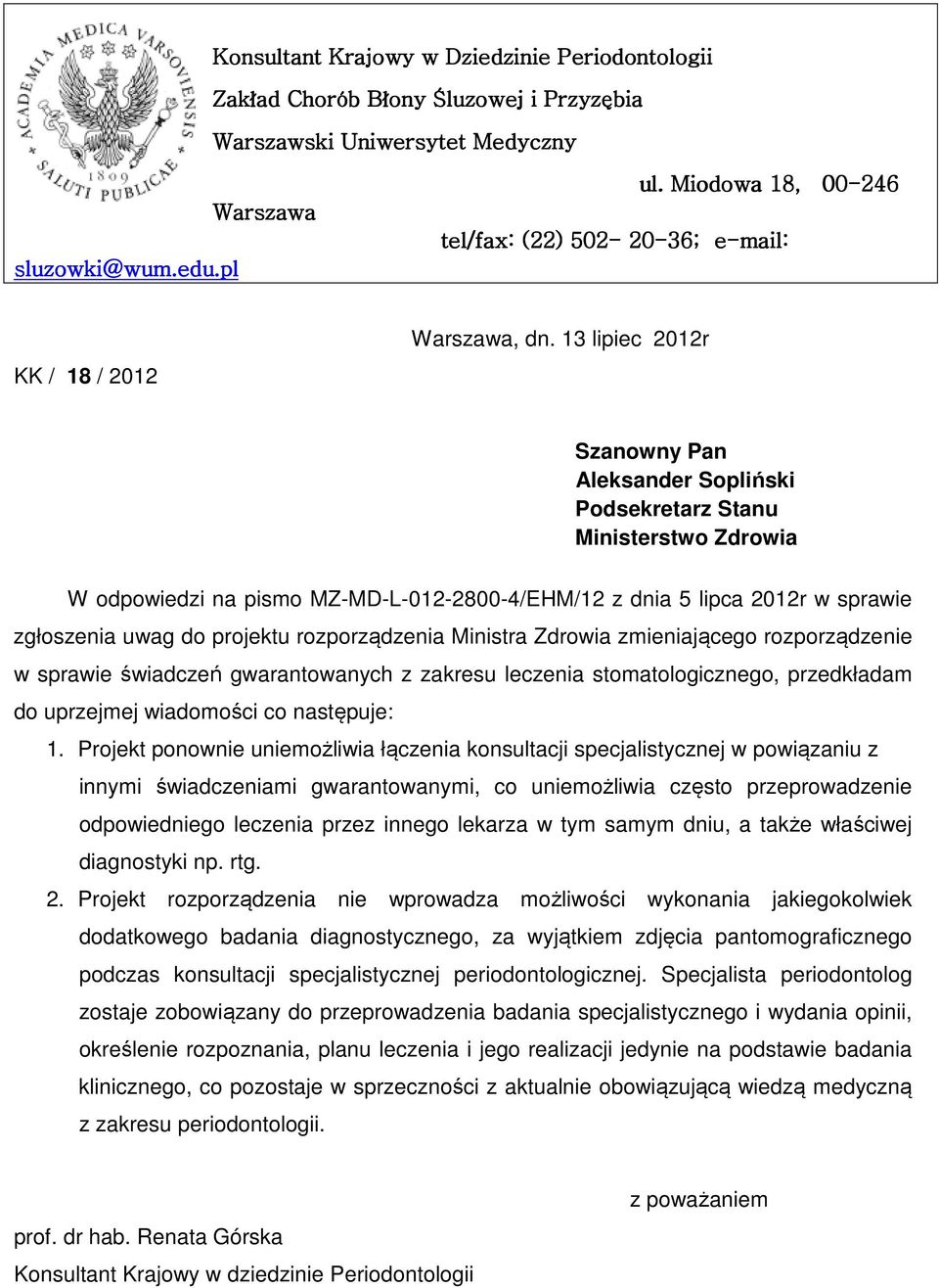 13 lipiec 2012r Szanowny Pan Aleksander Sopliński Podsekretarz Stanu Ministerstwo Zdrowia W odpowiedzi na pismo MZ-MD-L-012-2800-4/EHM/12 z dnia 5 lipca 2012r w sprawie zgłoszenia uwag do projektu