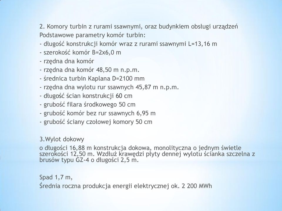 Wylot dokowy o długości 16,88 m konstrukcja dokowa, monolityczna o jednym świetle szerokości 12,50 m.