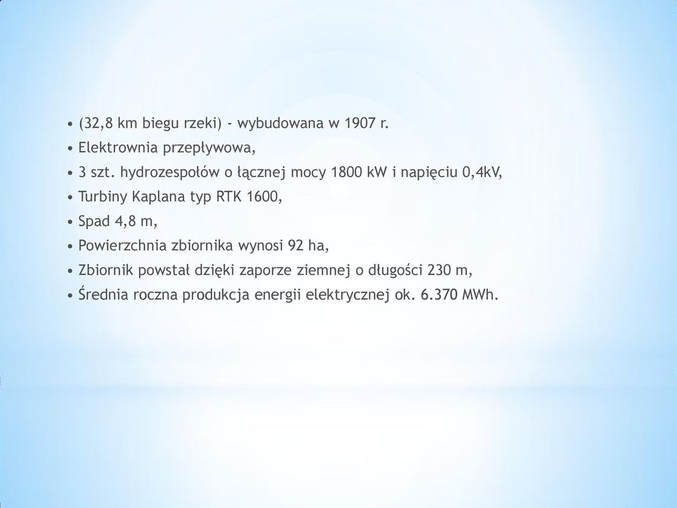 1600, Spad 4,8 m, Powierzchnia zbiornika wynosi 92 ha, Zbiornik powstał dzięki