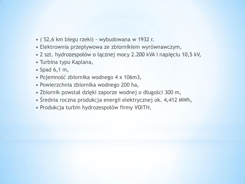200 kva i napięciu 10,5 kv, Turbina typu Kaplana, Spad 6,1 m, Pojemność zbiornika wodnego 4 x 106m3,