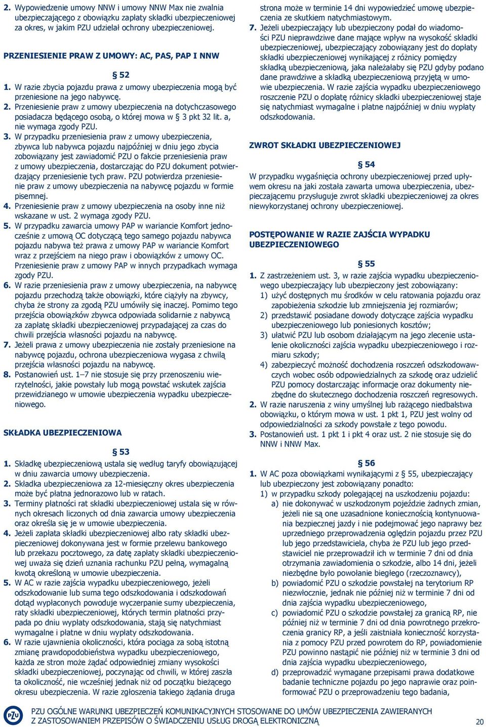 Przeniesienie praw z umowy ubezpieczenia na dotychczasowego posiadacza będącego osobą, o której mowa w 3 