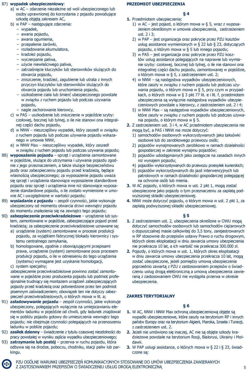 służących do otwarcia pojazdu, zniszczenie, kradzież, zagubienie lub utrata z innych przyczyn kluczyków lub sterowników służących do otwarcia pojazdu lub uruchomienia pojazdu, uszkodzenie ciała lub