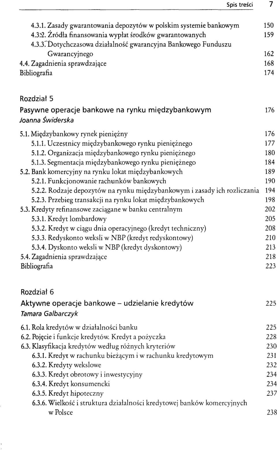 1.2. Organizacja międzybankowego rynku pieniężnego 180 5.1.3. Segmentacja międzybankowego rynku pieniężnego 184 5.2. Bank komercyjny na rynku lokat międzybankowych 189 5.2.1. Funkcjonowanie rachunków bankowych 190 5.