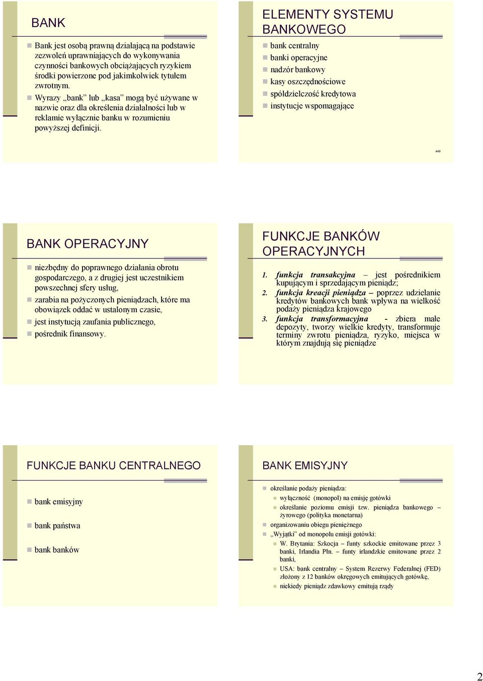 ELEMENTY SYSTEMU BANKOWEGO bank centralny banki operacyjne nadzór bankowy kasy oszczędnościowe spółdzielczość kredytowa instytucje wspomagające 449 BANK OPERACYJNY niezbędny do poprawnego działania