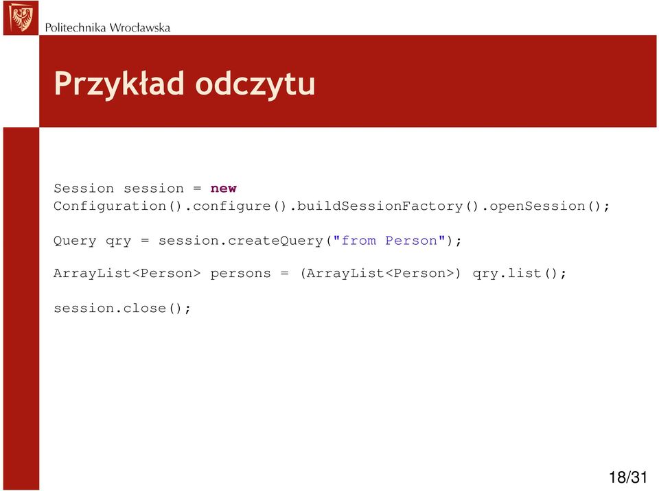 openSession(); Query qry = session.