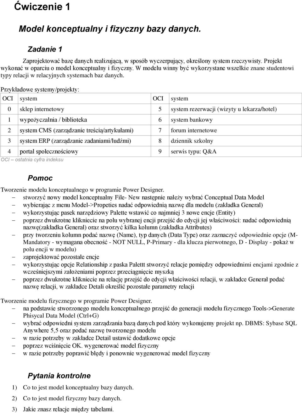 Przykładowe systemy/projekty: OCI system OCI system 0 sklep internetowy 5 system rezerwacji (wizyty u lekarza/hotel) 1 wypożyczalnia / biblioteka 6 system bankowy 2 system CMS (zarządzanie