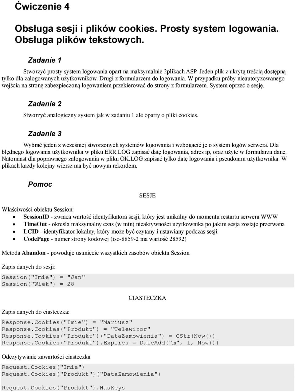 W przypadku próby nieautoryzowanego wejścia na stronę zabezpieczoną logowaniem przekierować do strony z formularzem. System oprzeć o sesję.