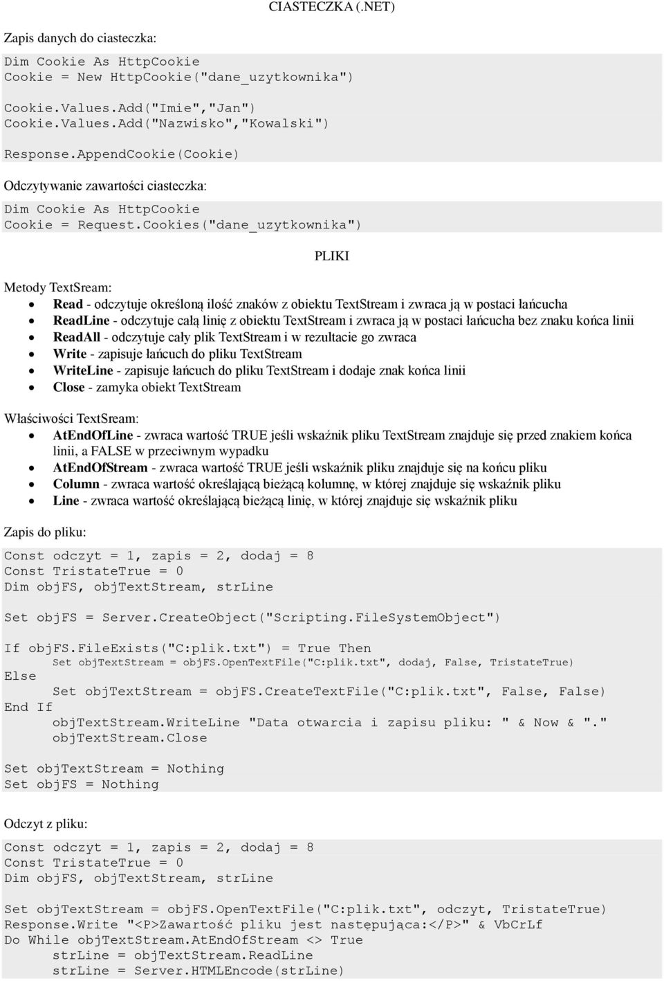 Cookies("dane_uzytkownika") PLIKI Metody TextSream: Read - odczytuje określoną ilość znaków z obiektu TextStream i zwraca ją w postaci łańcucha ReadLine - odczytuje całą linię z obiektu TextStream i