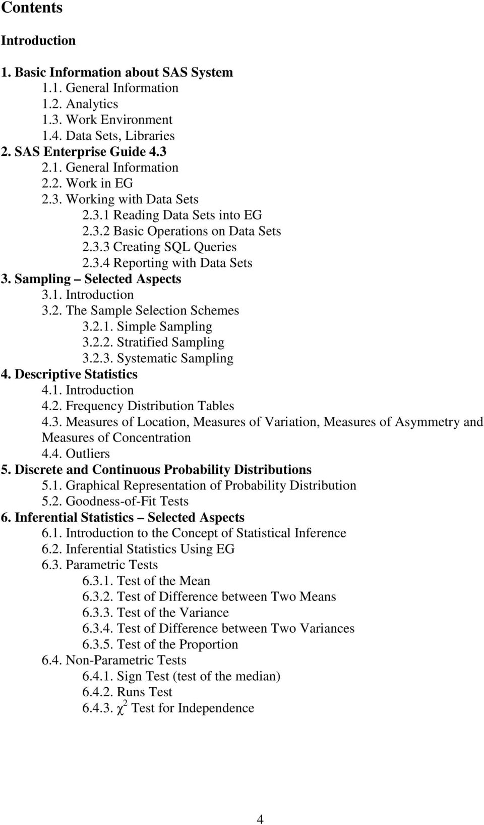 1. Introduction 3.2. The Sample Selection Schemes 3.2.1. Simple Sampling 3.2.2. Stratified Sampling 3.2.3. Systematic Sampling 4. Descriptive Statistics 4.1. Introduction 4.2. Frequency Distribution Tables 4.