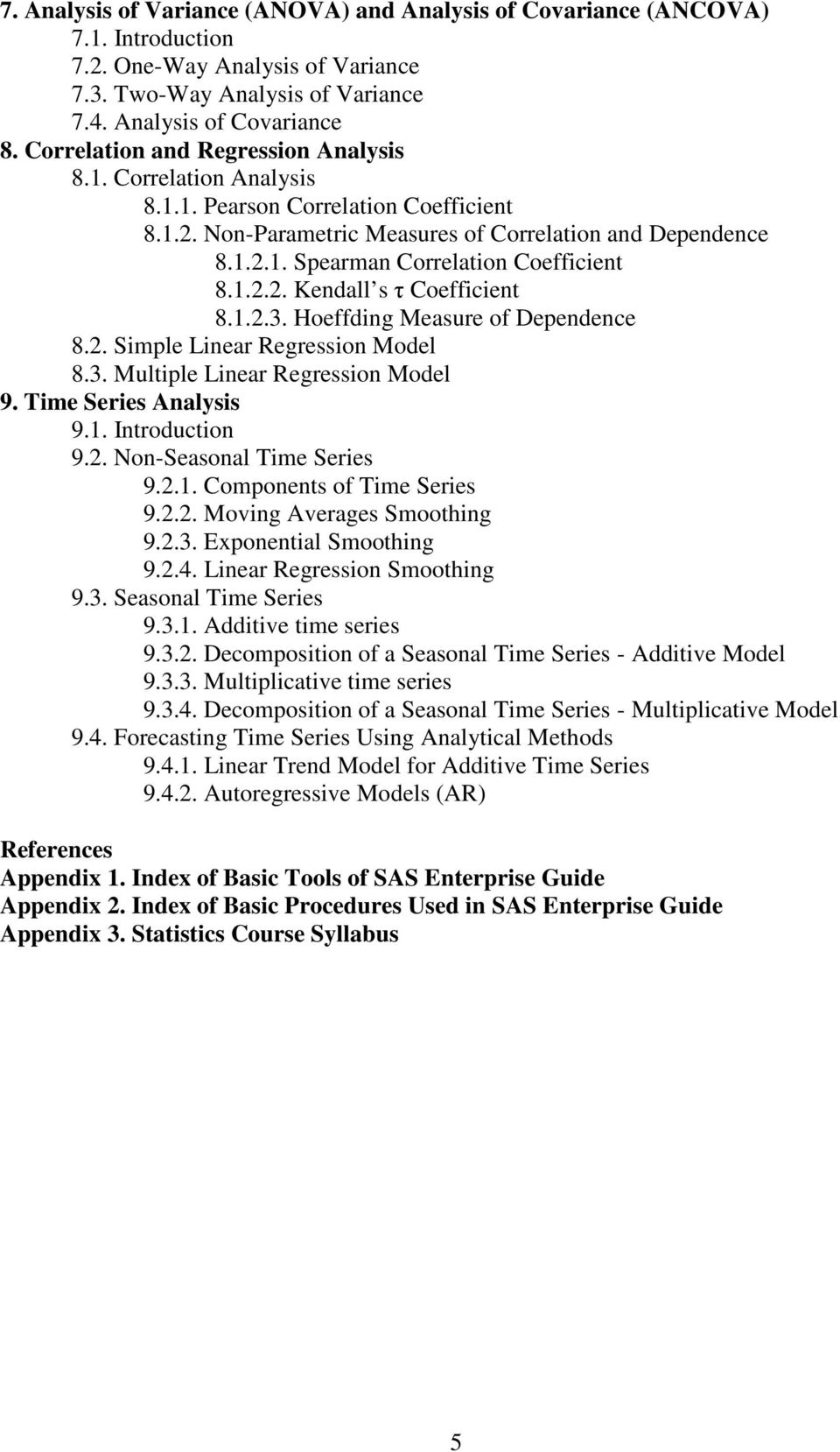 1.2.2. Kendall s τ Coefficient 8.1.2.3. Hoeffding Measure of Dependence 8.2. Simple Linear Regression Model 8.3. Multiple Linear Regression Model 9. Time Series Analysis 9.1. Introduction 9.2. Non-Seasonal Time Series 9.