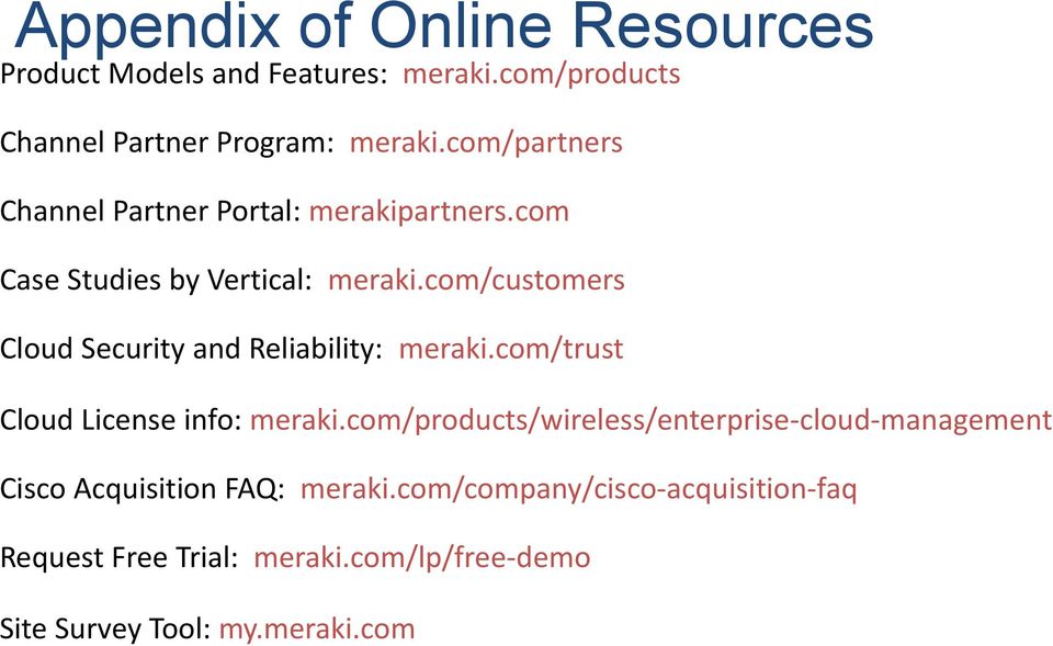com/customers Cloud Security and Reliability: meraki.com/trust Cloud License info: meraki.