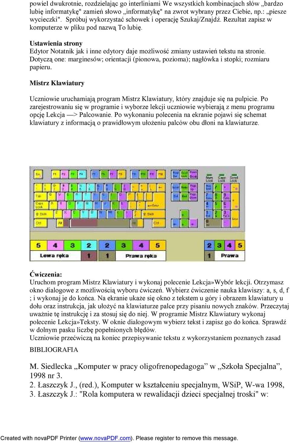Ustawienia strony Edytor Notatnik jak i inne edytory daje możliwość zmiany ustawień tekstu na stronie. Dotyczą one: marginesów; orientacji (pionowa, pozioma); nagłówka i stopki; rozmiaru papieru.