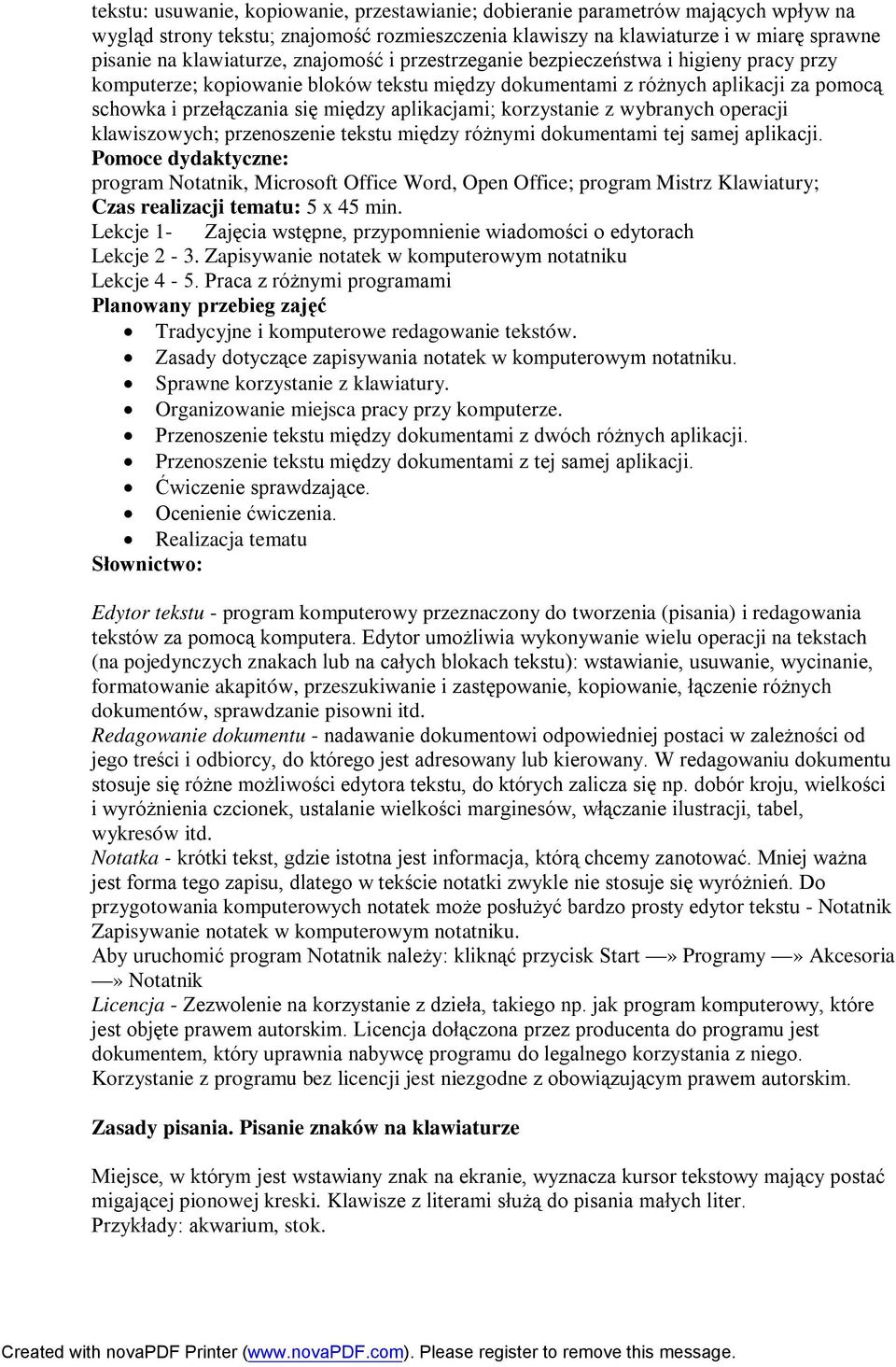 korzystanie z wybranych operacji klawiszowych; przenoszenie tekstu między różnymi dokumentami tej samej aplikacji.