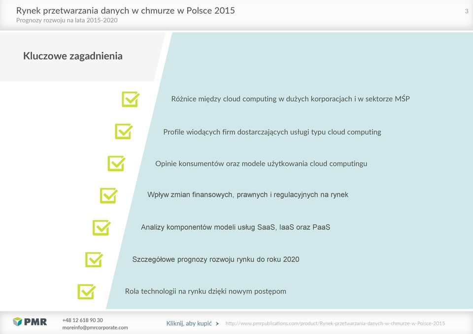 regulacyjnych na rynek Analizy komponentów modeli usług SaaS, IaaS oraz PaaS Szczegółowe prognozy rozwoju rynku do roku 2020 Rola