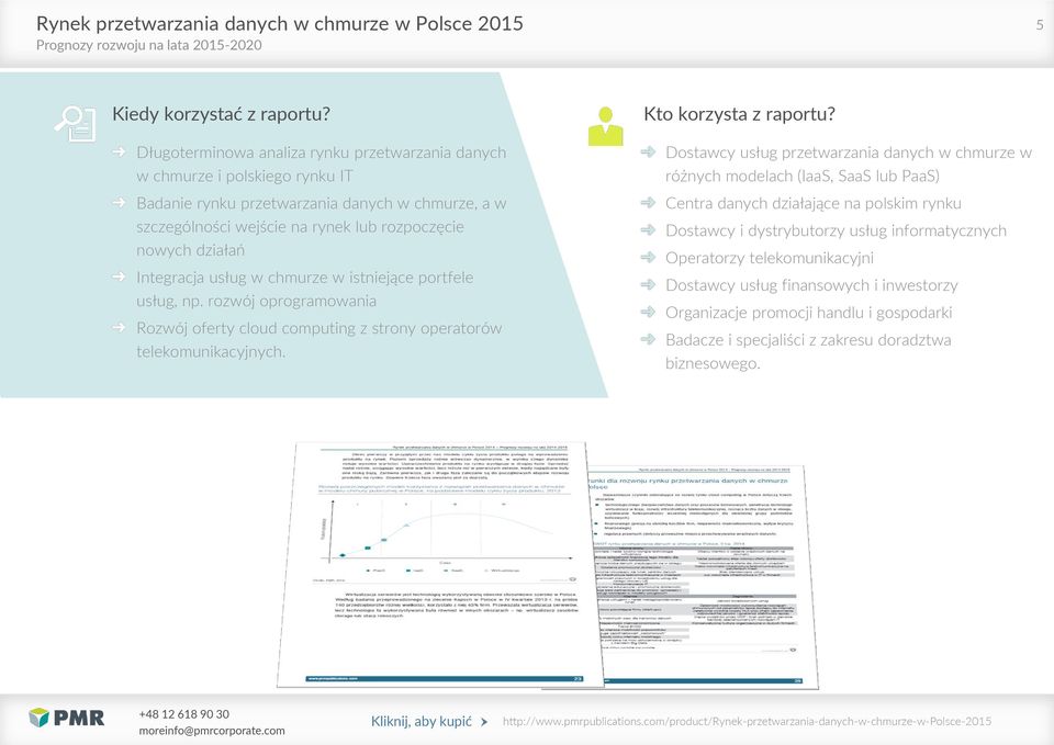 Integracja usług w chmurze w istniejące portfele usług, np. rozwój oprogramowania Rozwój oferty cloud computing z strony operatorów telekomunikacyjnych. Kto korzysta z raportu?