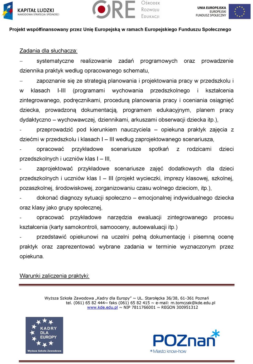 programem edukacyjnym, planem pracy dydaktyczno wychowawczej, dziennikami, arkuszami obserwacji dziecka itp.