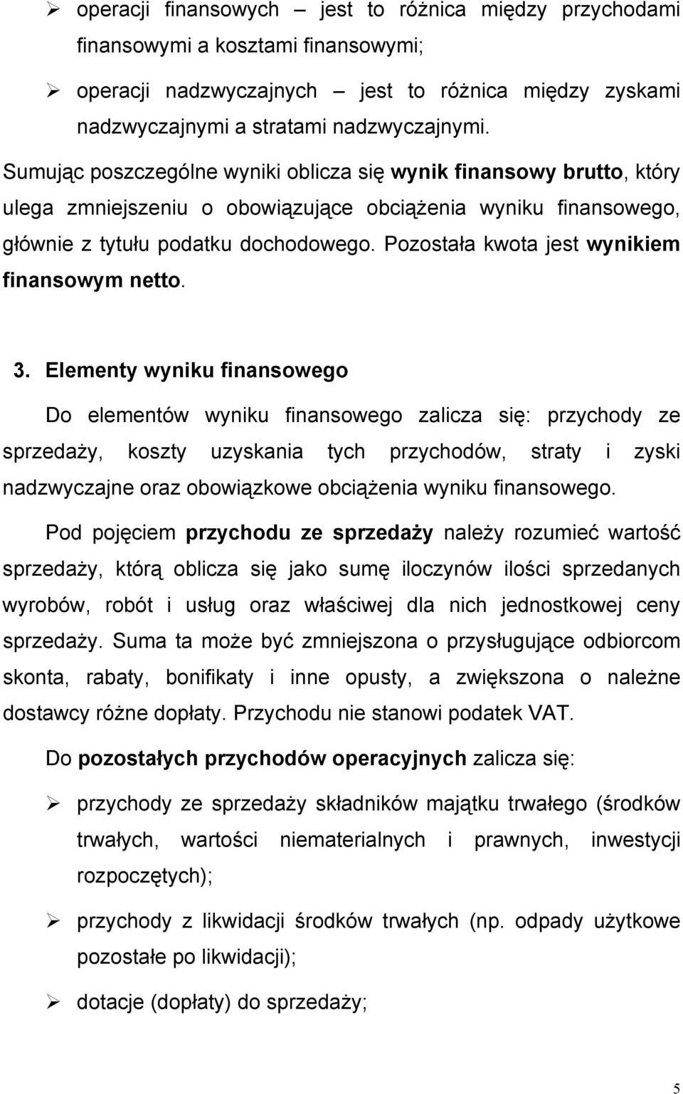 Pozostała kwota jest wynikiem finansowym netto. 3.