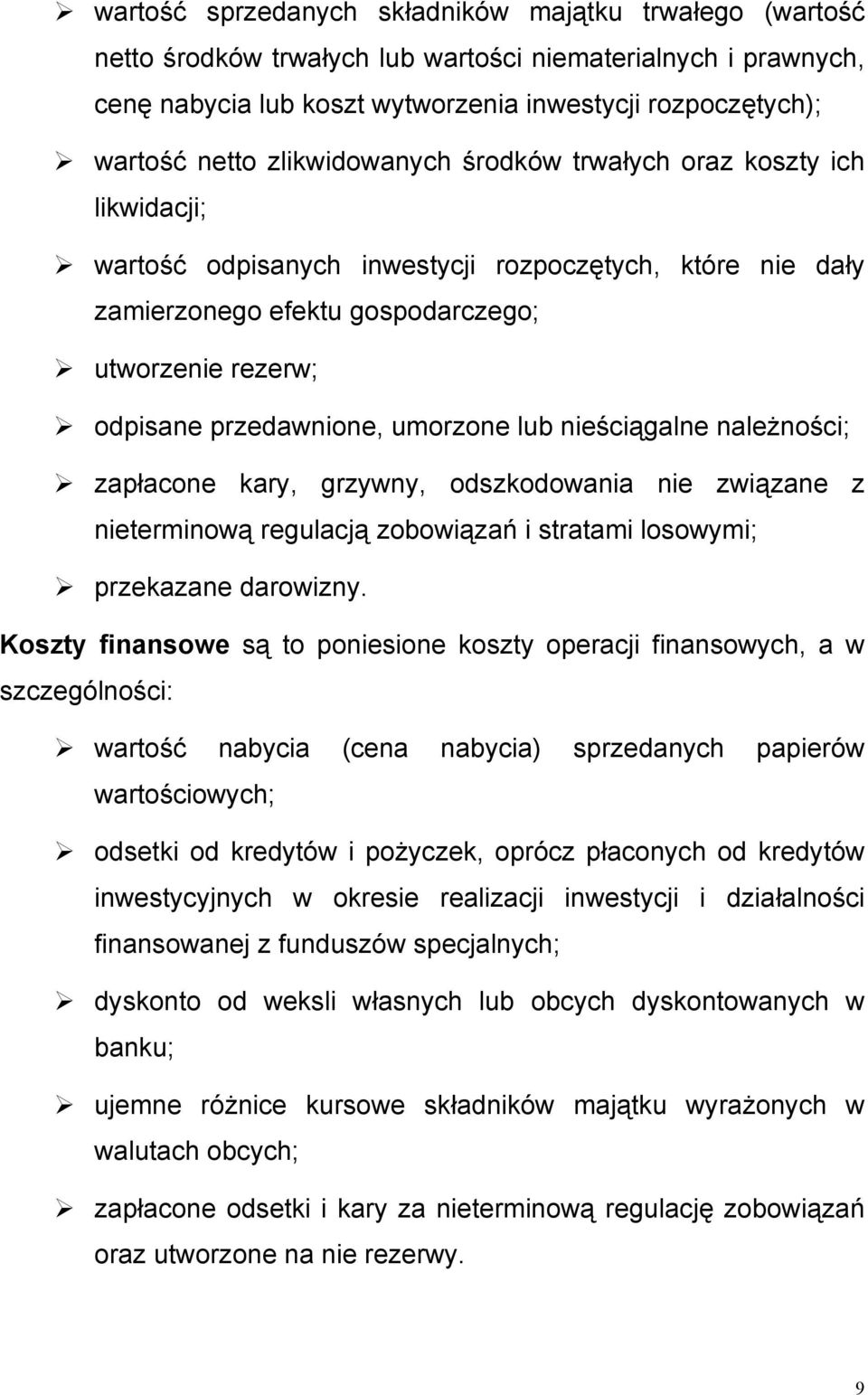 umorzone lub nieściągalne należności; zapłacone kary, grzywny, odszkodowania nie związane z nieterminową regulacją zobowiązań i stratami losowymi; przekazane darowizny.