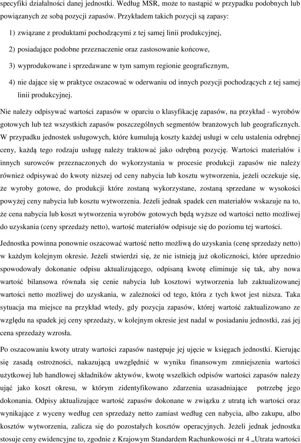 sprzedawane w tym samym regionie geograficznym, 4) nie dające się w praktyce oszacować w oderwaniu od innych pozycji pochodzących z tej samej linii produkcyjnej.