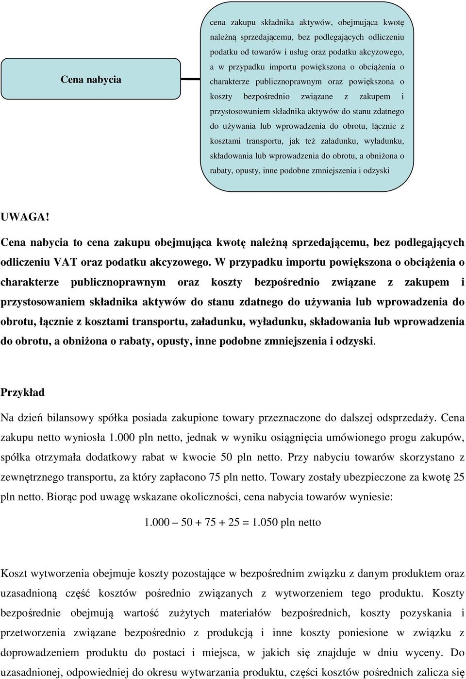 łącznie z kosztami transportu, jak też załadunku, wyładunku, składowania lub wprowadzenia do obrotu, a obniżona o rabaty, opusty, inne podobne zmniejszenia i odzyski UWAGA!