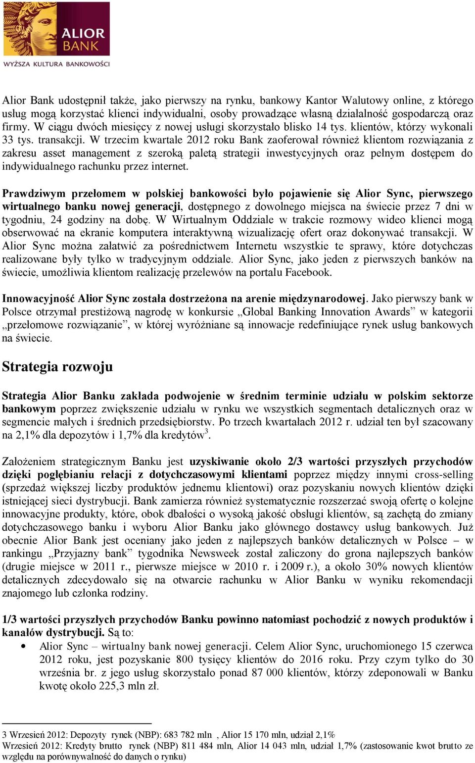 W trzecim kwartale 2012 roku Bank zaoferował również klientom rozwiązania z zakresu asset management z szeroką paletą strategii inwestycyjnych oraz pełnym dostępem do indywidualnego rachunku przez