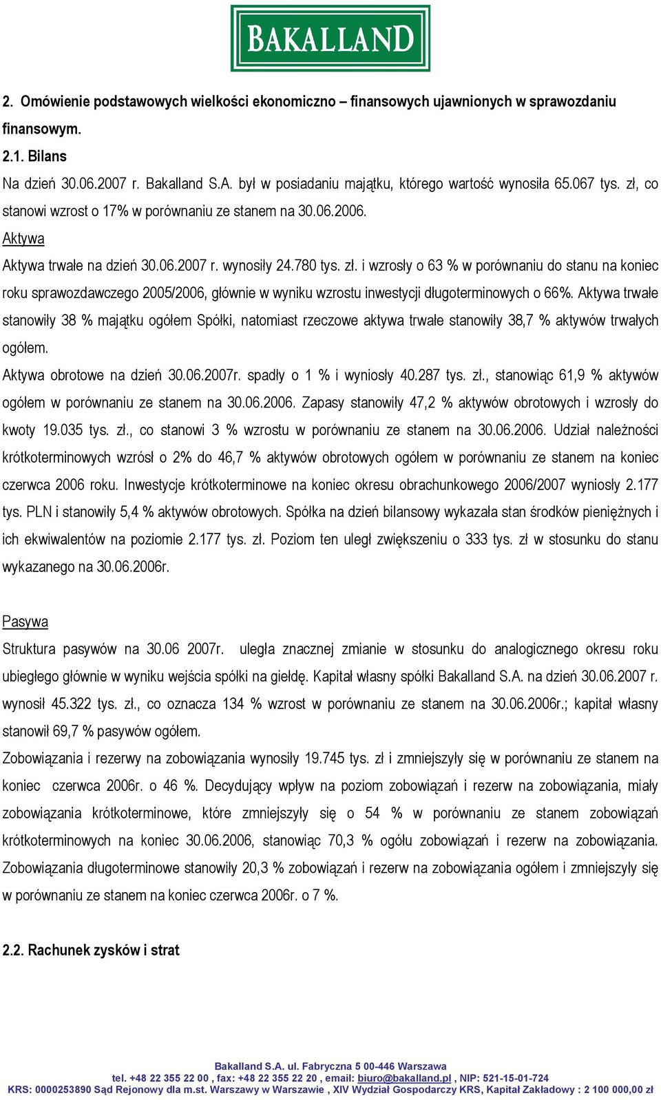 co stanowi wzrost o 17% w porównaniu ze stanem na 30.06.2006. Aktywa Aktywa trwałe na dzień 30.06.2007 r. wynosiły 24.780 tys. zł.
