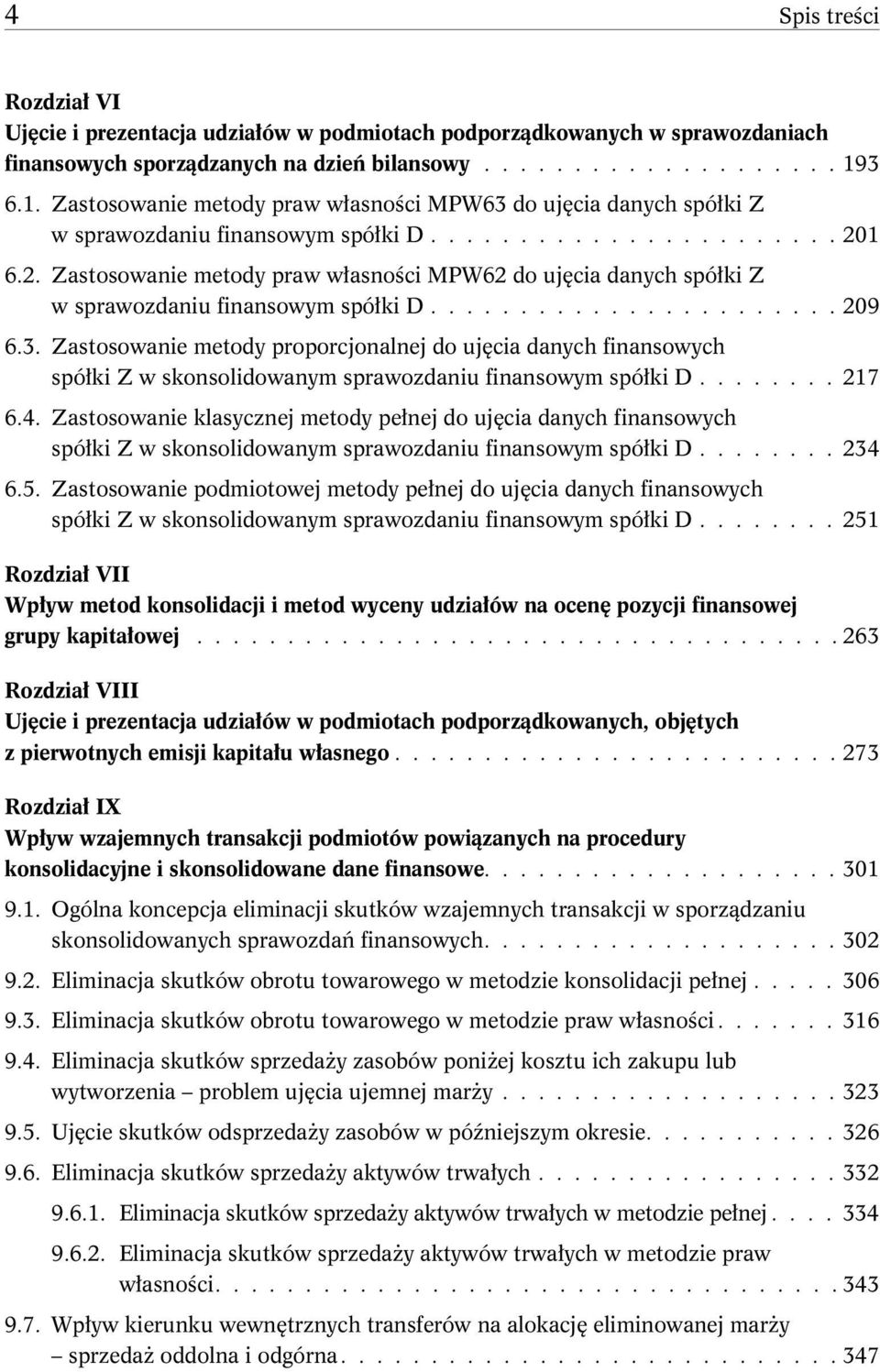 1 6.2. Zastosowanie metody praw własności MPW62 do ujęcia danych spółki Z w sprawozdaniu finansowym spółki D....................... 209 6.3.